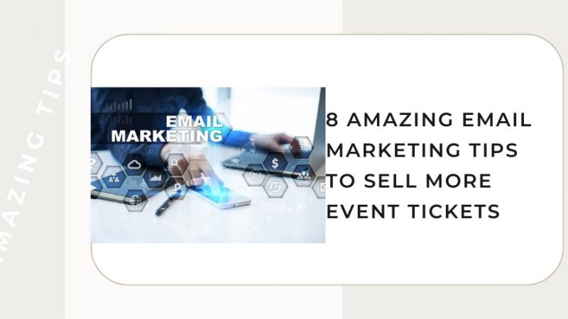 8 Amazing Email Marketing Tips to Sell More Event Tickets