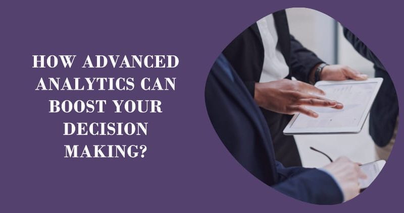 How Advanced Analytics Can Boost Your Decision-Making